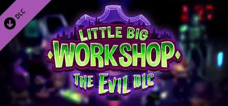 Little Big Workshop The Evil DLC (2020)