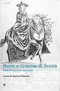 Roma e Cristina di Svezia: Una irrequieta sovrana [Kindle Edition]