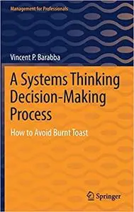 A Systems Thinking Decision-Making Process: How to Avoid Burnt Toast