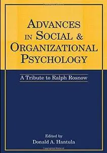 Advances in Social and Organizational Psychology: A Tribute to Ralph Rosnow