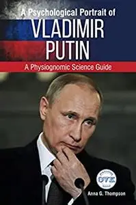 A Psychological Portrait of Vladimir Putin: A Physiognomic Science Guide