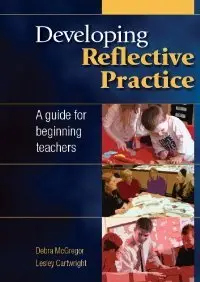 Developing Reflective Practice: A Guide for Beginning Teachers