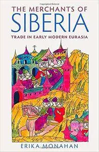 The Merchants of Siberia: Trade in Early Modern Eurasia