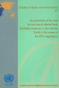Exploration of the Need for and Cost of Selected Trade Facilitation Measures in Asia and the Paci...