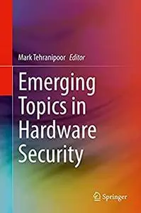 Emerging Topics in Hardware Security