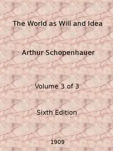 «The World as Will and Representation or Idea III» by Arthur Schopenhauer