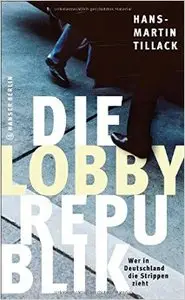 Die Lobby-Republik: Wer in Deutschland die Strippen zieht