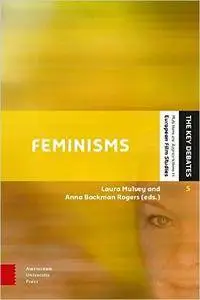 Feminisms: Diversity, Difference and Multiplicity in Contemporary Film Cultures (The Key Debates: Mutations and Appropriations