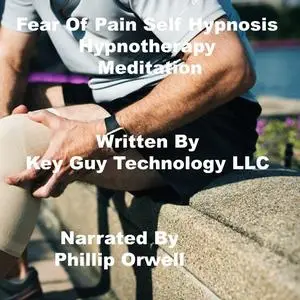 «Fear Of Pain Self Hypnosis Hypnotherapy Meditation» by Key Guy Technology LLC