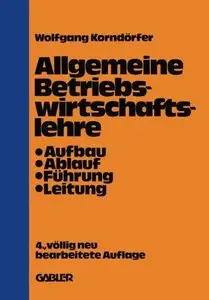 Allgemeine Betriebswirtschaftslehre: Aufbau - Ablauf - Führung und Leitung, 4 Auflage by Wolfgang Korndörfer