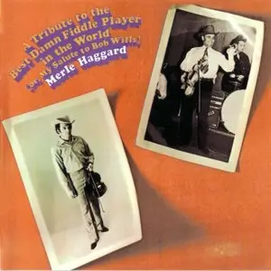 Merle Haggard - A Tribute To The Best Damn Fiddle Player In The World [Or My Salute To Bob Wills] (1970) [reissue 1995]