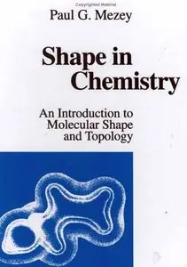 Shape in chemistry: An introduction to molecular shape and topology by Paul G Mezey