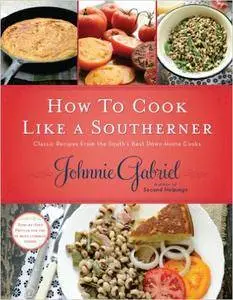 How to Cook Like a Southerner: Classic Recipes from the South's Best Down-Home Cooks