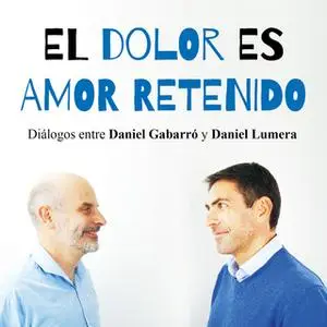 «El dolor es amor retenido» by Daniel Gabarró,Daniel Lumera