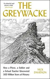 The Greywacke: How a Priest, a Soldier and a Schoolteacher Uncovered 300 Million Years of History