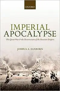 Imperial Apocalypse: The Great War and the Destruction of the Russian Empire (Repost)