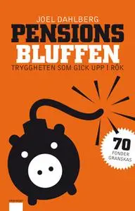 «Pensionsbluffen : Tryggheten som gick upp i rök» by Joel Dahlberg