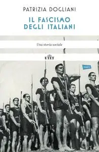 Il fascismo degli italiani: Una storia sociale - Patrizia Dogliani