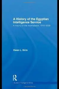 The Egyptian Intelligence Service: A History of the Mukhabarat, 1910-2009