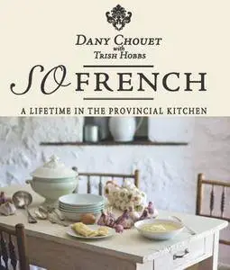 So French: A Lifetime In the Provincial Kitchen