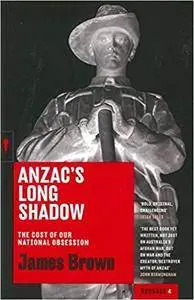 Anzac's Long Shadow: The Cost of Our National Obsession