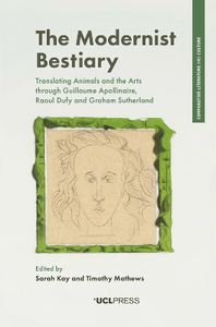 The Modernist Bestiary : Translating Animals and the Arts Through Guillaume Apollinaire, Raoul Dufy and Graham Sutherland