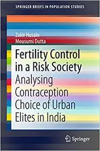 Fertility Control in a Risk Society: Analysing Contraception Choice of Urban Elites in India (Repost)