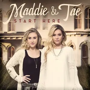 Maddie & Tae - Start Here [Deluxe Edition] (2015)