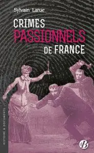 Sylvain Larue, "Crimes passionnels de France "