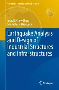 Earthquake Analysis and Design of Industrial Structures and Infra-structures (Repost)