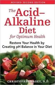 The Acid-Alkaline Diet for Optimum Health: Restore Your Health by Creating pH Balance in Your Diet