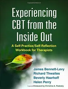 Experiencing CBT from the Inside Out: A Self-Practice/Self-Reflection Workbook for Therapists