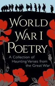 «World War I Poetry» by Edith Wharton,Wilfred Owen,Rupert Brooke,Siegfried Sassoon