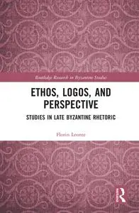 Ethos, Logos, and Perspective: Studies in Late Byzantine Rhetoric