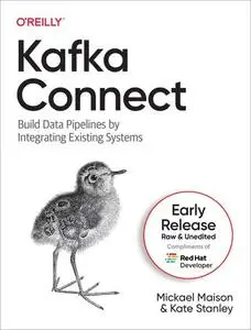 Kafka Connect: Build Data Pipelines by Integrating Existing Systems (Early Release)