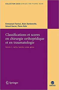 Classifications et scores en chirurgie orthopédique et en traumatologie. : Vol.1 - Emmanuel Favreul (Repost)