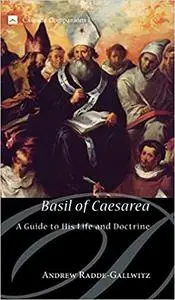 Basil of Caesarea: A Guide to His Life and Doctrine