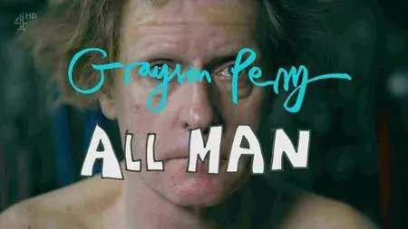 Channel 4 - Grayson Perry: All Man (2016)