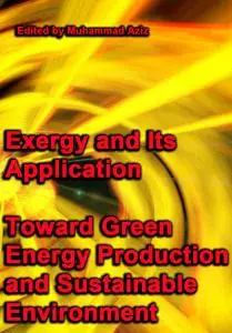 "Exergy and Its Application: Toward Green Energy Production and Sustainable Environment" ed. by Muhammad Aziz