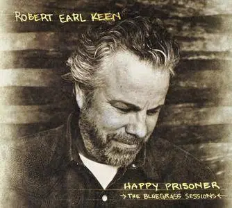 Robert Earl Keen - Happy Prisoner: The Bluegrass Sessions (2015) {Dualtone Music 80302-01685-27}