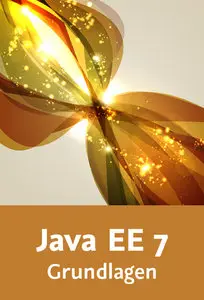  Java EE 7 – Grundlagen CDI, JSF, JPA und Dependency Injection verstehen und anwenden
