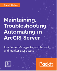 Maintaining, Troubleshooting, Automating in ArcGIS Server
