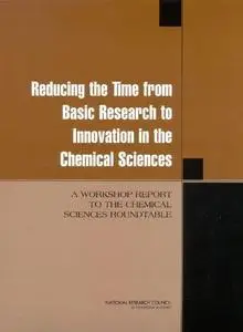 Reducing the Time from Basic Research to Innovation in the Chemical Sciences: A Workshop Report to the Chemica Sciences Roundta