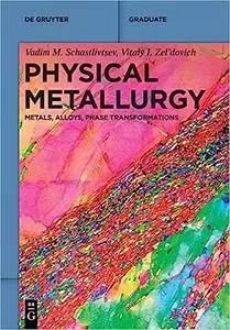 Physical Metallurgy: Metals, Alloys, Phase Transformations