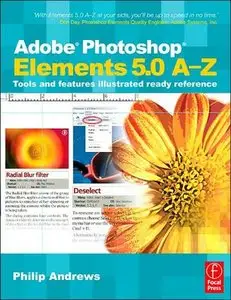Adobe Photoshop Elements 5.0 A-Z: Tools and features illustrated ready reference (Repost)