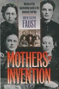 Mothers of Invention: Women of the Slaveholding South in the American Civil War (Fred W Morrison Series in Southern Studies)