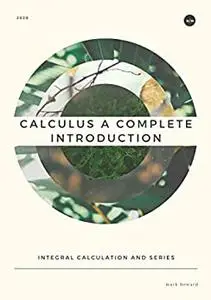 Calculus a complete introduction: INTEGRAL CALCULATION AND SERIES
