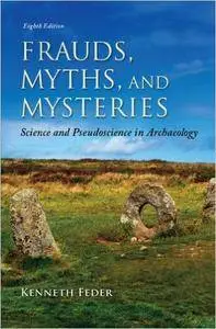 Frauds, Myths, and Mysteries: Science and Pseudoscience in Archaeology (Repost)
