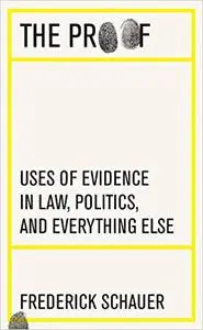 The Proof: Uses of Evidence in Law, Politics, and Everything Else