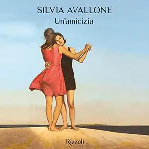 «Un'amicizia» by Silvia Avallone